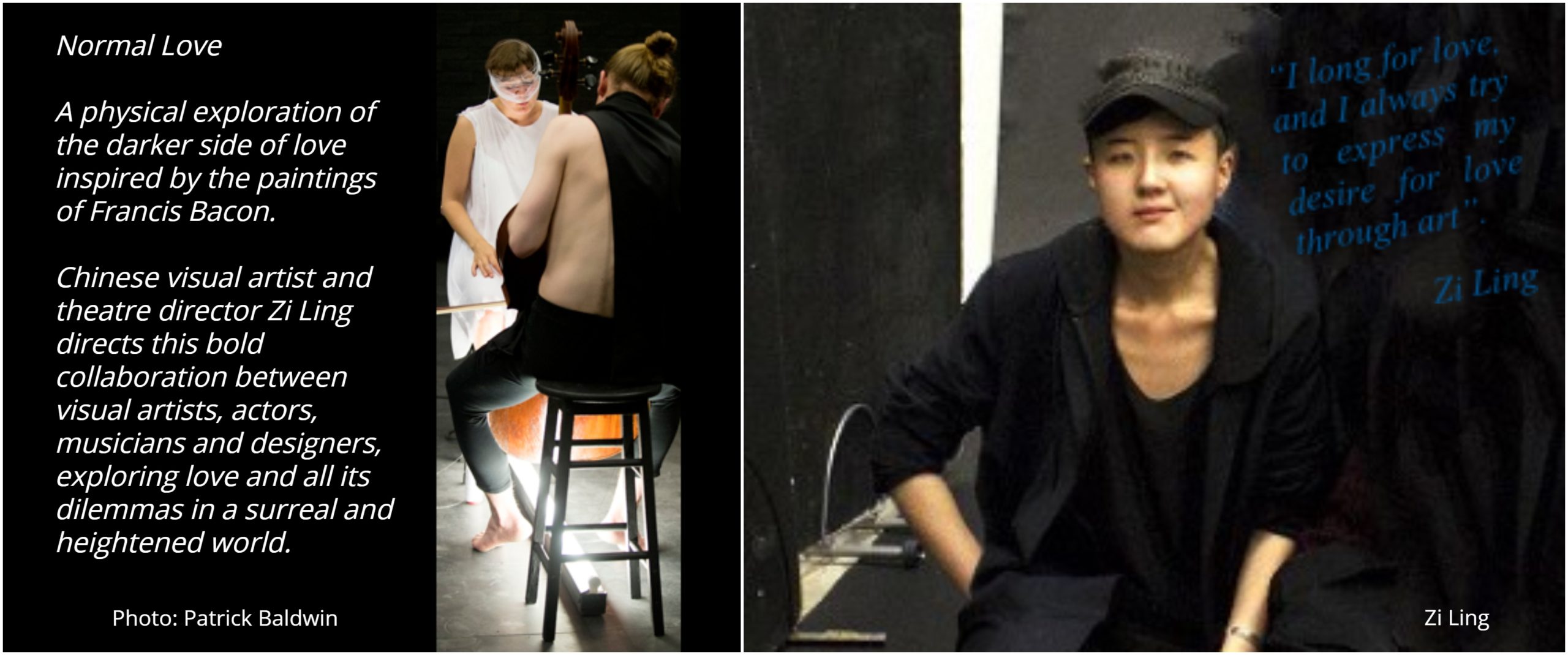 Normal Love Presented by Eldarin Yeong Studio and Normal Love Company, Lilian Baylis Studio, Sadler’s Wells,15th-17th July In conversation with Director Zi Ling