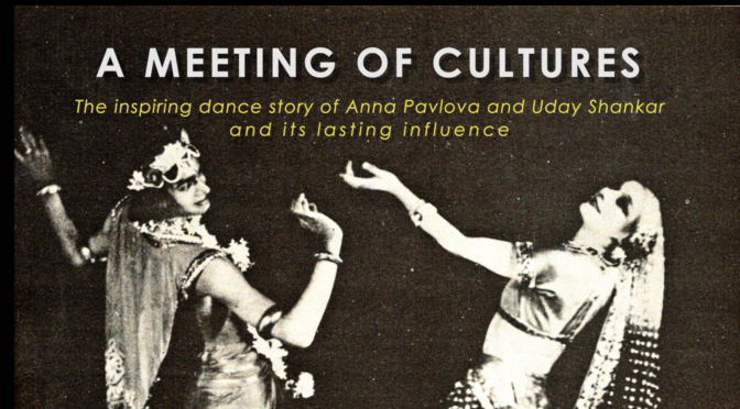 A Meeting of Cultures: An inspiring dance story of Anna Pavlova and Uday Shankar and its lasting influence